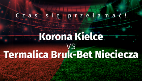 Czas się przełamać! Korona Kielce vs Termalica Bruk-Bet Nieciecza 