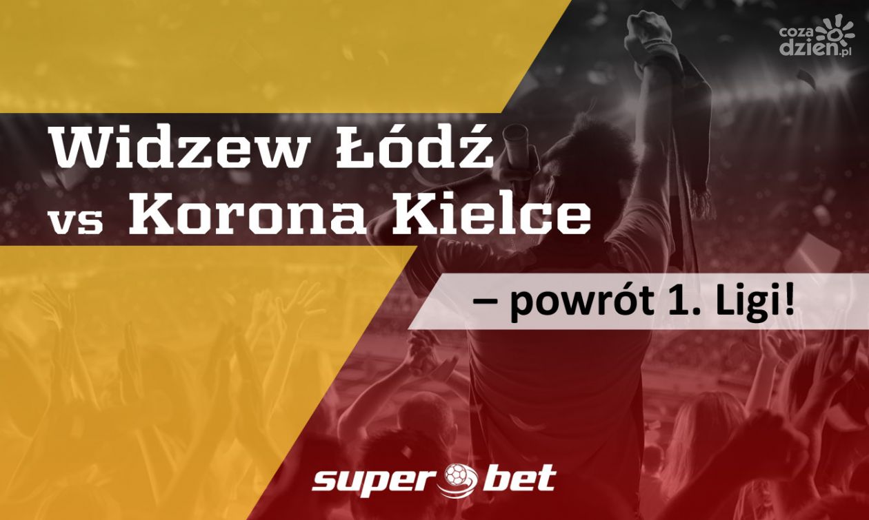 Widzew Łódź vs Korona Kielce – powrót 1. Ligi!