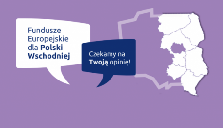 Ruszyły konsultacje społeczne Programu Fundusze Europejskie dla Polski Wschodniej 2021 -2027
