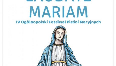Ruszają zgłoszenia do IV Festiwalu Pieśni Maryjnych Laudate Mariam