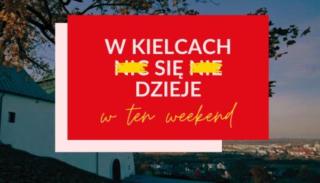 Kulturalne propozycje na weekend w Kielcach 