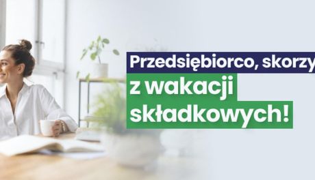 ZUS: od 1 listopada można już  wnioskować o wakacje składkowe