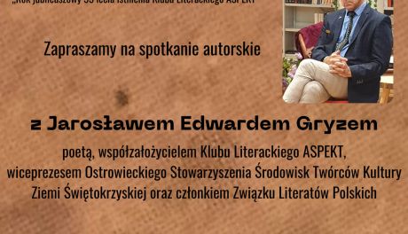 Jubileusz ostrowieckiego Klubu Literackiego "Aspekt"- spotkanie z J. E. Gryzem