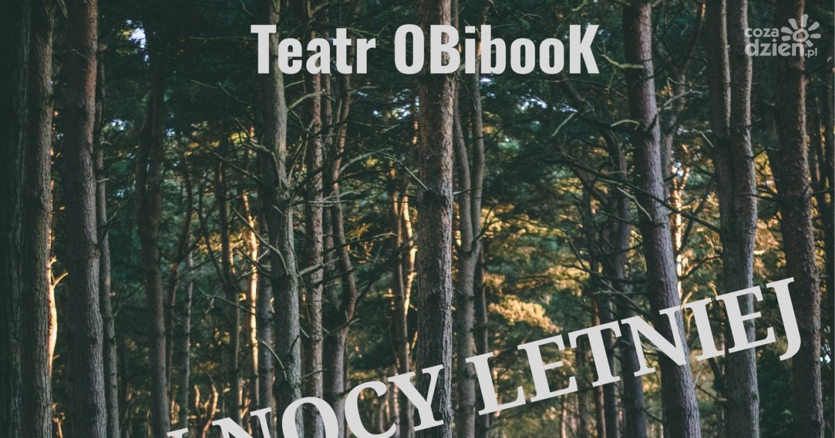 "Sen nocy letniej" w wykonaniu ostrowieckiego Teatru OBiBook