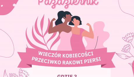 „RÓŻOWY PAŹDZIERNIK- WIECZÓR KOBIECOŚCI PRZECIWKO RAKOWI PIERSI”
